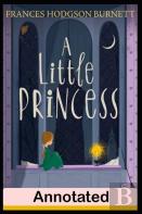 A Little Princess By Frances Burnett (Juvenile & Young Adult Novel) Annotated Edition