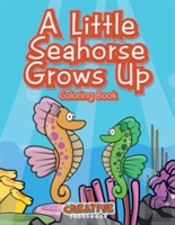 A Little Seahorse Grows Up Coloring Book
