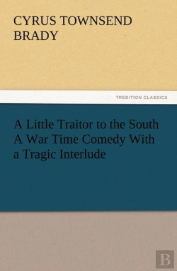 Bertrand.pt - A Little Traitor To The South A War Time Comedy With A Tragic Interlude