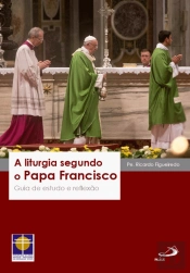 A Liturgia segundo o Papa Francisco