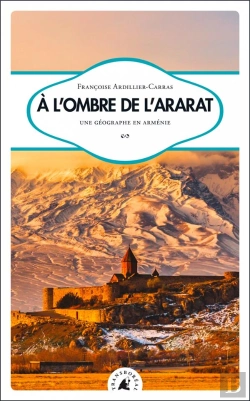 Bertrand.pt - À L'Ombre De L'Ararat ; Une Géographe En Arménie