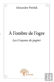 À L'Ombre De L'Ogre ; Les Crayons De Papier