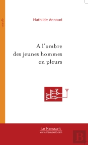 A L'Ombre Des Jeunes Hommes En Pleurs