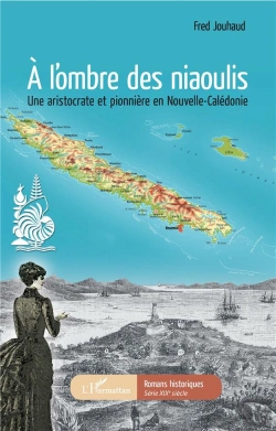 Bertrand.pt - A L'Ombre Des Niaoulis - Une Aristocrate Et Pionniere En Nouvelle-Caledonie