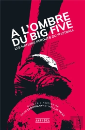 À L'Ombre Du Big-Five : Les Nations Perdues Du Football
