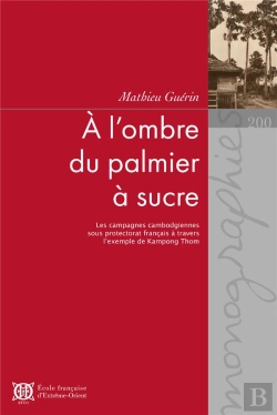 Bertrand.pt - À L?'Ombre Du Palmier À Sucre : Les Campagnes Cambodgiennes Sous Protectorat Français À Travers L'Exemple De Kampong Thom