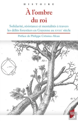 Bertrand.pt - À L'Ombre Du Roi ; Solidarité, Résistance Et Mentalités À Travers Les Délits Forestiers En Guyenne Au Xviiie Siècle