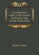 A Londoner'S Walk To The Land'S End And A Trip To The Scilly Isles