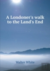 A Londoner'S Walk To The Land'S End