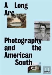 A Long Arc: Photography And The American South