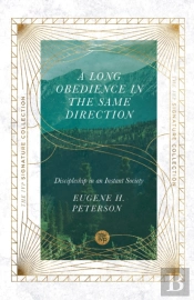 A Long Obedience In The Same Direction Â€“ Discipleship In An Instant Society
