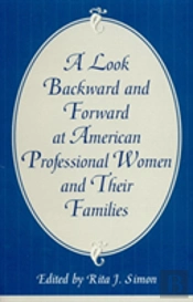A Look Backward And Forward At American Professional Women And Their Families