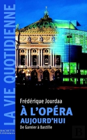A L'Opera Aujourd'Hui ; De Garnier A Bastille