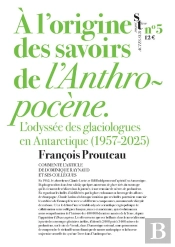 A L'Origine Des Savoirs De L'Anthropocène : L'Odyssée Des Glaciologues En Antarctique (1957-1999)