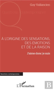 À L'Origine Des Sensations, Des Émotions Et De La Raison ; J'Aime Donc Je Suis