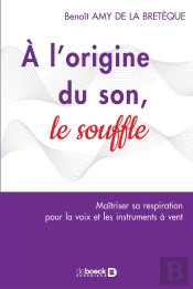 À L'Origine Du Son, Le Souffle ; La Respiration Pour La Voix Et Les Instruments À Vent (2e Édition)
