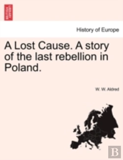 Bertrand.pt - A Lost Cause. A Story Of The Last Rebellion In Poland.