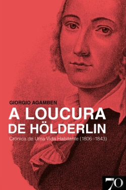 Bertrand.pt - A Loucura De Hölderlin - Crónica De Uma Vida Habitante (1806-1843)