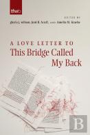 A Love Letter To This Bridge Called My Back