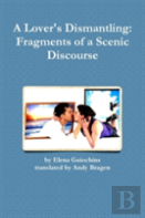 A Lover'S Dismantling: Fragments Of A Scenic Discourse