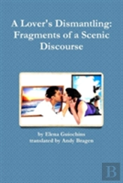 A Lover'S Dismantling: Fragments Of A Scenic Discourse