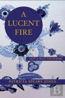 A Lucent Fire: New And Selected Poems