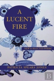 A Lucent Fire: New And Selected Poems