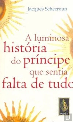 Bertrand.pt - A Luminosa História do Príncipe Que Sentia Falta de Tudo