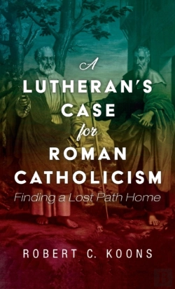 Bertrand.pt - A Lutheran'S Case For Roman Catholicism