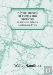 A Lyttel Parcell Of Poems And Parodyes In Prayse Of Tobacco Contayning Divers