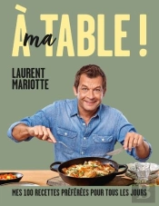 À Ma Table ! Mes 100 Recettes Préférées Pour Tous Les Jours