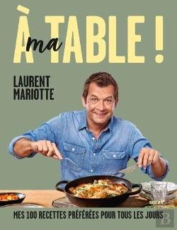 Bertrand.pt - À Ma Table ! Mes 100 Recettes Préférées Pour Tous Les Jours