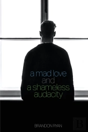 A Mad Love And A Shameless Audacity