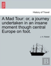 A Mad Tour: Or, A Journey Undertaken In