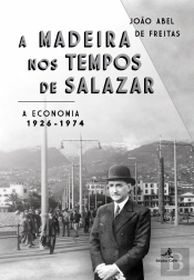 A Madeira nos Tempos de Salazar