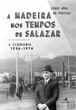 Bertrand.pt - A Madeira nos Tempos de Salazar