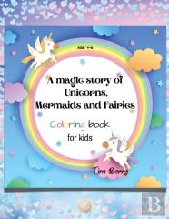 A Magic Story Of Unicorns,Mermaids And Fairies Coloring Book