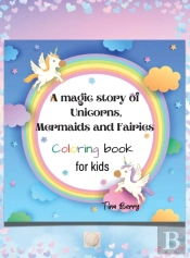 A Magic Story Of Unicorns,Mermaids And Fairies Coloring Book