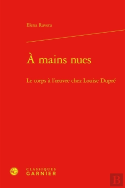 Bertrand.pt - À Mains Nues : Le Corps À L'Oeuvre Chez Louise Dupré