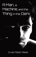 A Man, A Machine, And The Thing In The Dark