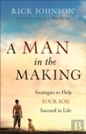 A Man In The Making Â€“ Strategies To Help Your Son Succeed In Life