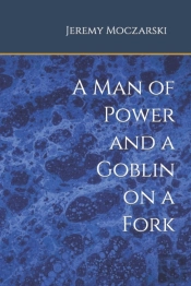 A Man Of Power And A Goblin On A Fork