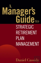 A Manager'S Guide To Strategic Retirement Plan Management
