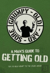 A Man'S Guide To Getting Old