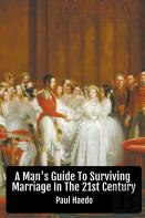 A Man'S Guide To Surviving Marriage In The 21st Century