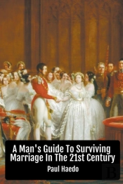 A Man'S Guide To Surviving Marriage In The 21st Century