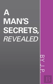 A Man'S Secrets, Revealed