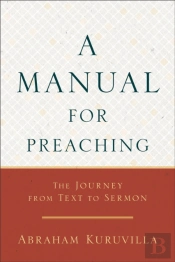 A Manual For Preaching - The Journey From Text To Sermon