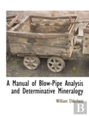 A Manual Of Blow-Pipe Analysis And Deter