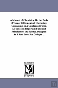 Bertrand.pt - A Manual Of Chemistry, On The Basis Of Turner'S Elements Of Chemistry; Containing, In A Condensed Form, All The Most Important Facts And Principles Of The Science. Designed As A Text Book For Colleges